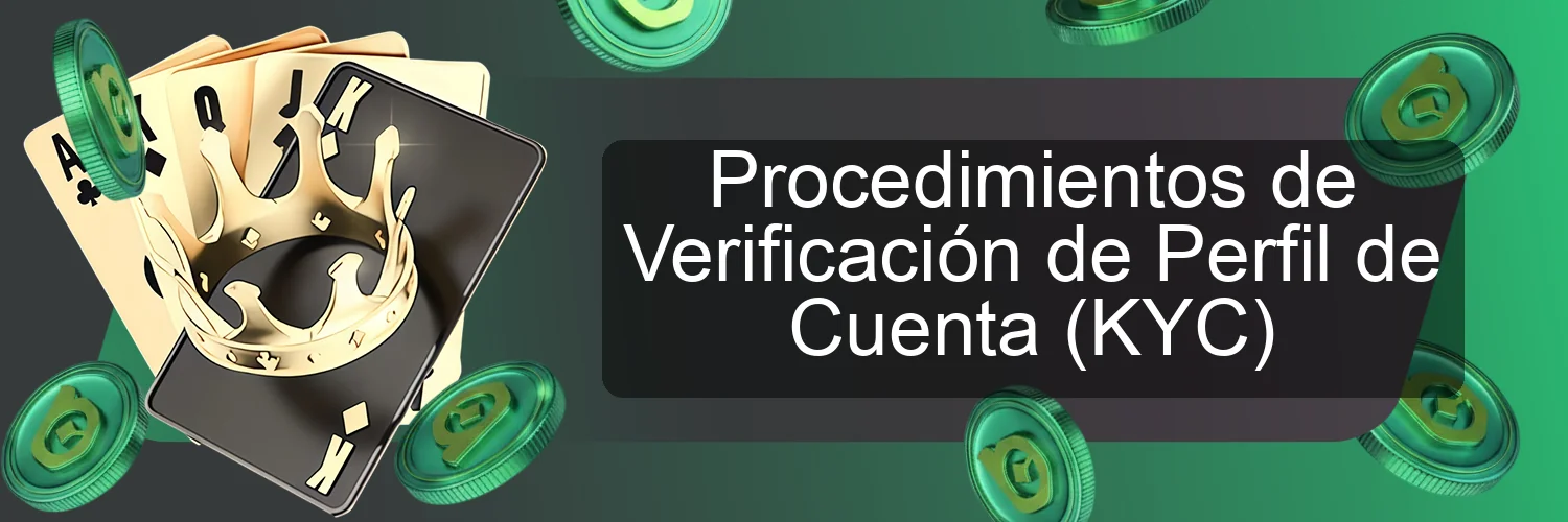 Procedimientos de Verificación de Perfil de Cuenta (KYC) Procedimientos de Verificación de Perfil de Cuenta (KYC)
