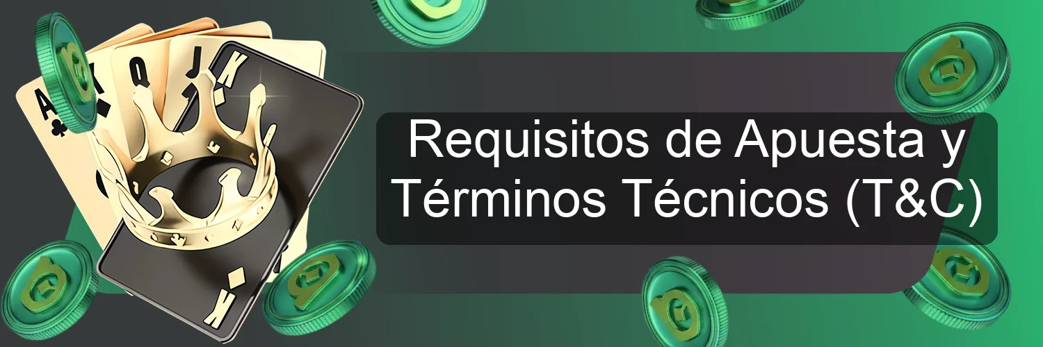 Requisitos de Apuesta y Términos Técnicos (T&C) Requisitos de Apuesta y Términos Técnicos (T&C)